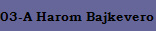 03-A Harom Bajkevero