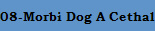 08-Morbi Dog A Cethal