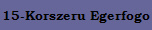 15-Korszeru Egerfogo