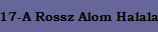 17-A Rossz Alom Halala